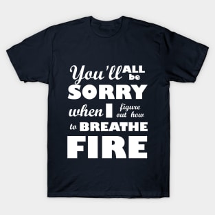 I Breathe Fire! T-Shirt